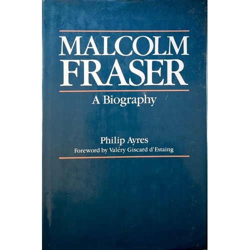 Malcolm Fraser. A Biography