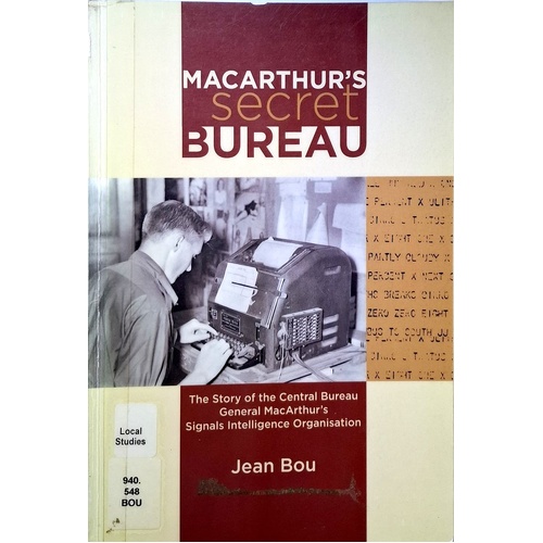 MacArthur's Secret Bureau. The Story Of The Central Bureau General Macarthur's Signals Intelligence Organisation