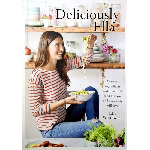 Deliciously Ella. Awesome Ingredients, Incredible Food That You And Your Body Will Love