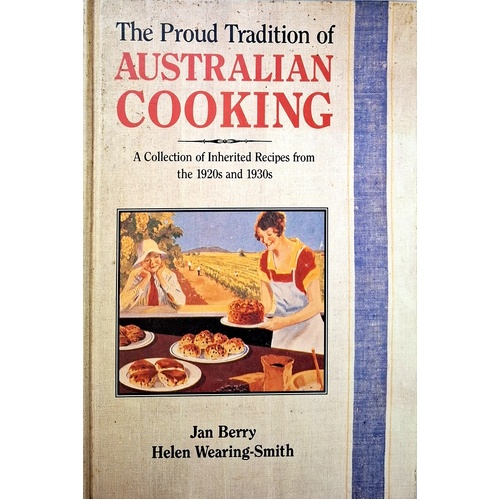 The Proud Tradition Of Australian Cooking. A Collection Of Inherited Recipes From The 1920s And 1930s
