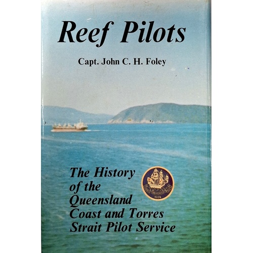 Reef Pilots. The History Of The Queensland Coast And Torres Strait Pilot Service