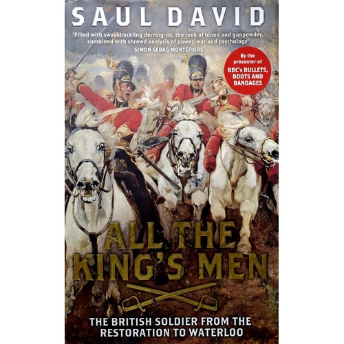 All The King's Men. The British Soldier From The Restoration To Waterloo