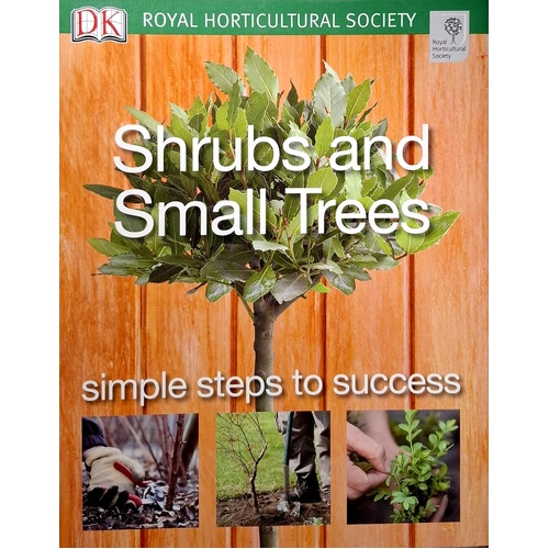 Shrubs And Small Trees. RHS Simple Steps To Success