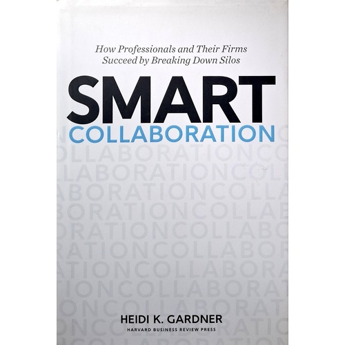 Smart Collaboration. How Professionals And Their Firms Succeed By Breaking Down Silos