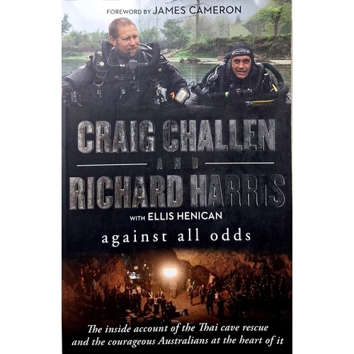 Against All Odds. The Inside Account Of The Thai Cave Rescue And The Courageous Australians At The Heart Of It