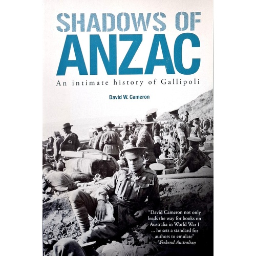 Shadows Of Anzac. An Intimate History Of Gallipoli