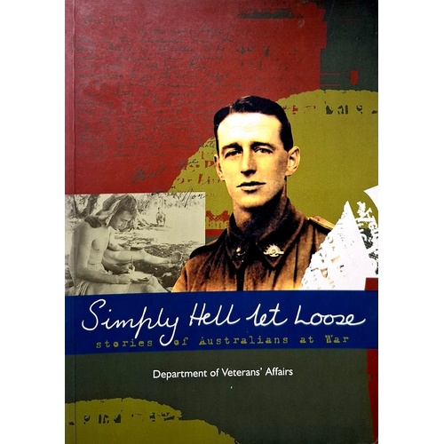 Simply Hell Let Loose. Stories Of Australians At War