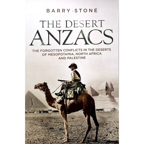 The Desert ANZACS. The Forgotten Wars In The Deserts Of Egypt, Palestine And North Africa