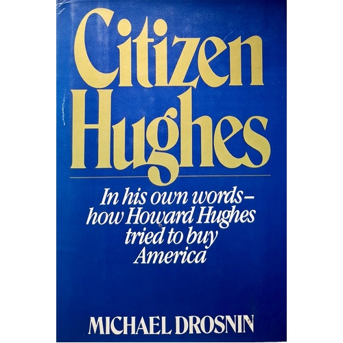 Citizen Hughes. In His Own Words How Howard Hughes Tried To Buy America