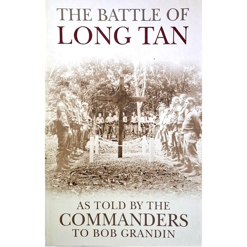 The Battle Of Long Tan. As Told By The Commanders. As Told By The Commanders