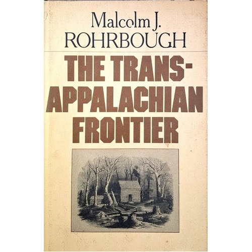 The Trans-Appalachian Frontier. People, Societies And Institutions, 1775-1850
