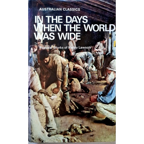 In The Days When The World Was Wide. Poetical Works Of Henry Lawson