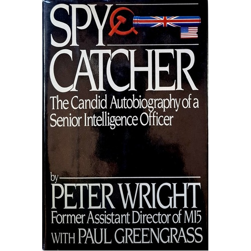 Spy Catcher. The Candid Autobiography Of A Senior Intelligence Officer.