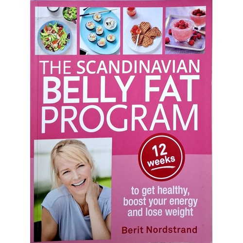 The Scandinavian Belly Fat Program. 12 Weeks To Get Healthy, Boost Your Energy And Lose Weight