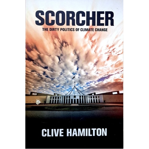 Scorcher. The Dirty Politics Of Climate Change