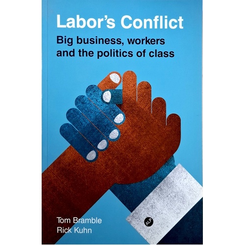 Labor's Conflict. Big Business, Workers And The Politics Of Class