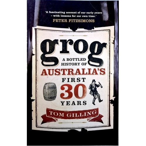 Grog. A Bottled History Of Australia's First 30 Years