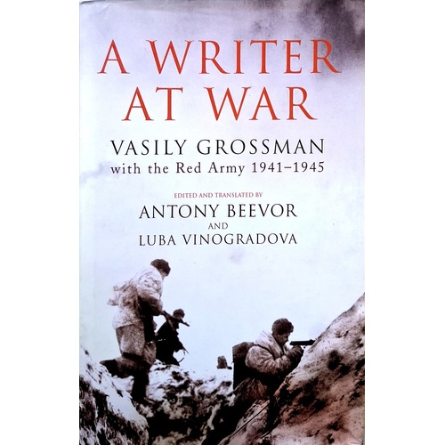 A Writer At War. Vasily Grossman With The Red Army 1941-1945