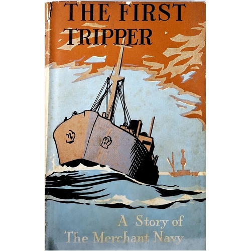 The First Tripper. A Story Of The Merchant Navy