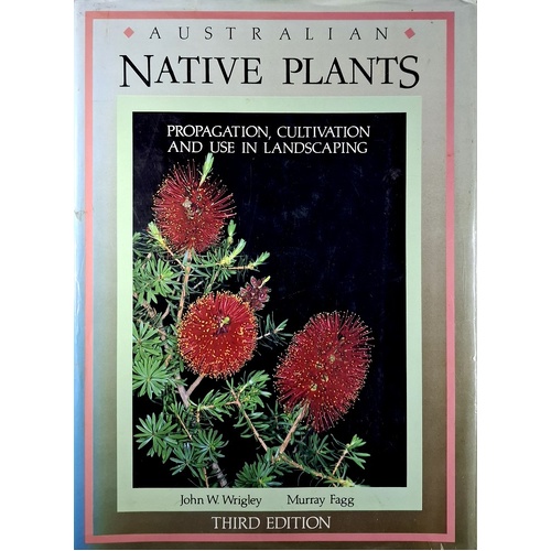 Australian Native Plants. A Manual For Their Propagation, Cultivation And Use In Landscaping