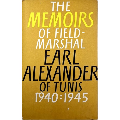 The Memoirs Of Field Marshall Earl Alexander Of Tunis 1940.1945