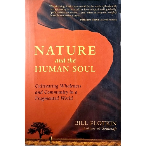 Nature And The Human Soul. Cultivating Wholeness And Community In A Fragmented World