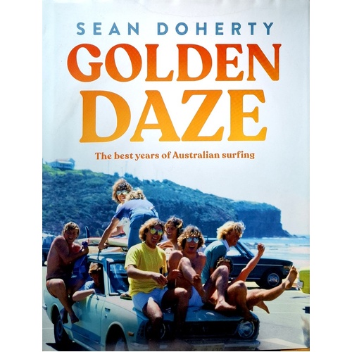Golden Daze. The Best Years Of Australian Surfing