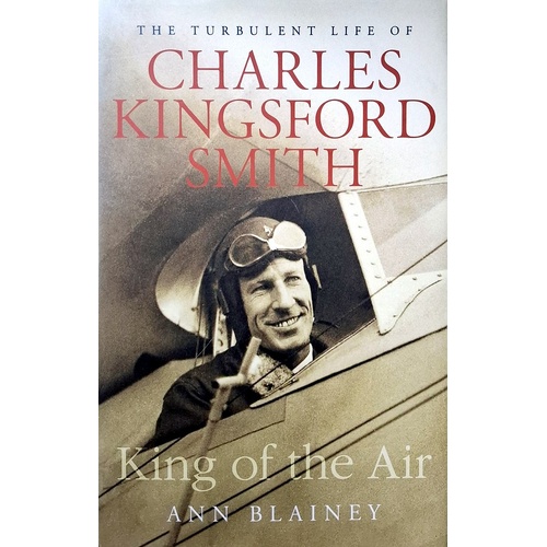 King Of The Air. The  Turbulent Life Of Charles Kingsford Smith