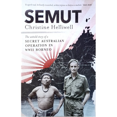 Semut. The Untold Story Of A Secret Australian Operation In WWII Borneo