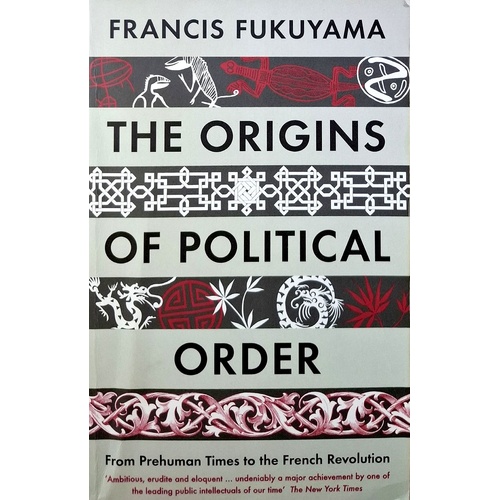 The Origins Of Political Order. From Prehuman Times To The French Revolution