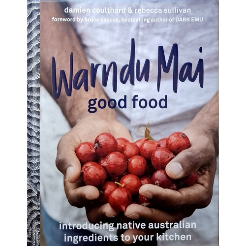 Warndu Mai (Good Food). Introducing Native Australian Ingredients To Your Kitchen