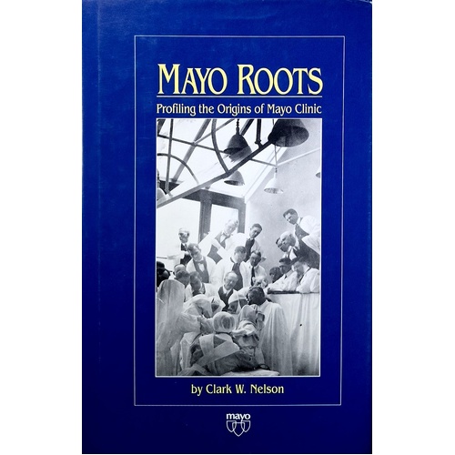 Mayo Roots. Profiling The Origins Of Mayo Clinic