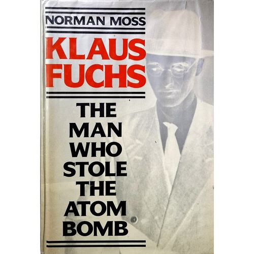 Klaus Fuchs. The Man Who Stole The Atom Bomb