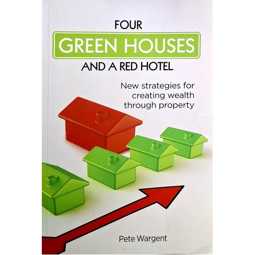 Four Green Houses And A Red Hotel. New Strategies For Creating Wealth Through Property