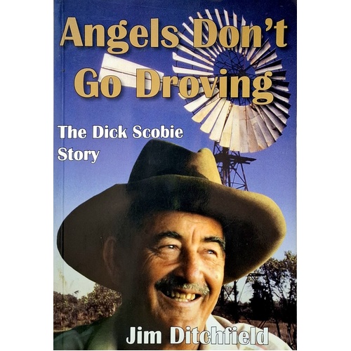 Angels Don't Go Droving. The Dick Scobie Story