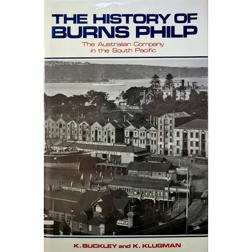 The History Of Burns Philp. The Australian Company In The South Pacific.