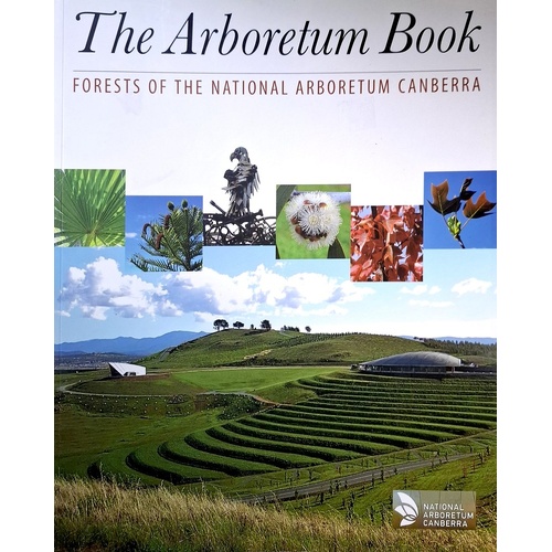 The Arboretum Book. Forests Of The National Arboretum Canberra