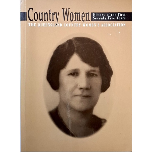 Country Women. History Of The First Seventy Five Years The Queensland Country Women's Association
