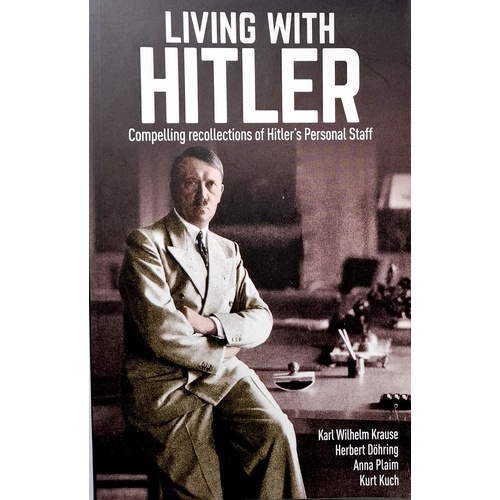Living With Hitler. Compelling Recollections Of Hitler's Personal Staff