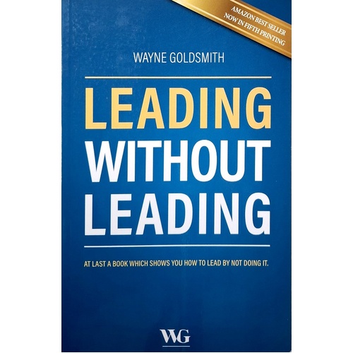Leading Without Leading. At Last A Book Which Shows You How To Lead By Not Doing It.