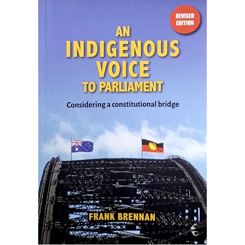 An Indigenous Voice To Parliament. Considering A Constitutional Bridge