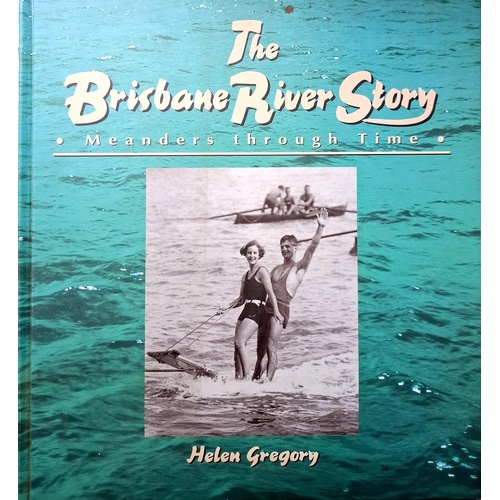 The Brisbane River Story. Meanders Through Time