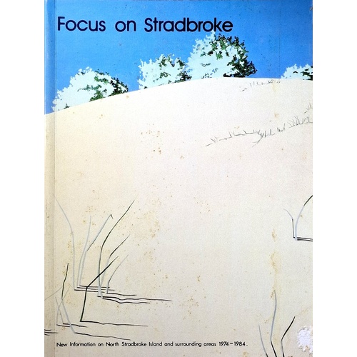 Focus On Stradbroke. New Information On North Stradbroke Island And Surrounding Areas 1974-1984