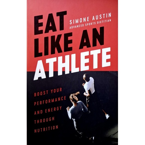 Eat Like An Athlete. Boost Your Energy And Performance Through Nutrition