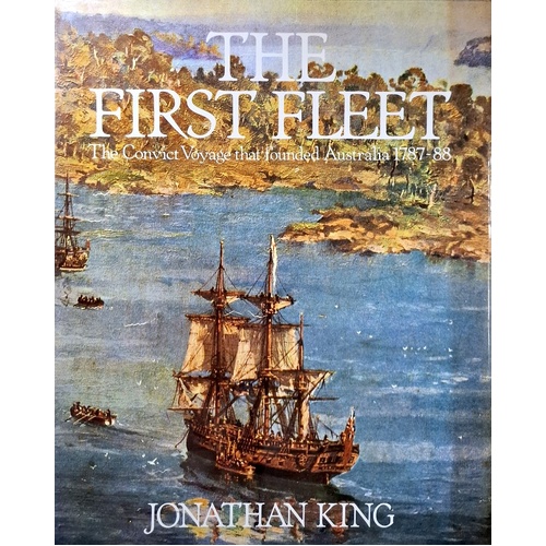 The First Fleet. The Convict Voyage That Founded Australia 1787-88