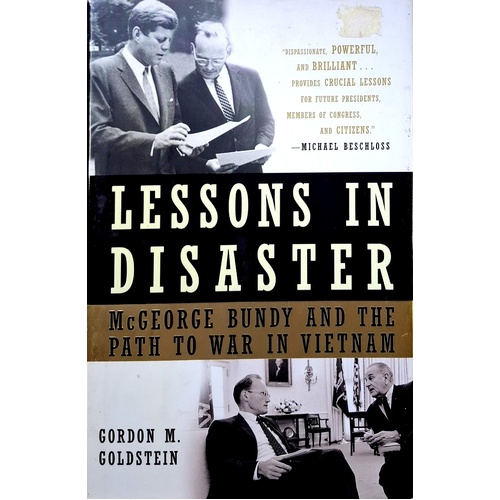 Lessons In Disaster. McGeorge Bundy And The Path To War In Vietnam
