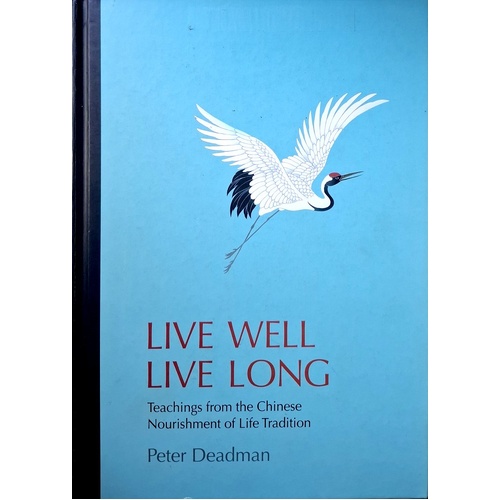 Live Well Live Long. Teachings From The Chinese Nourishment Of Life Tradition And Modern Research