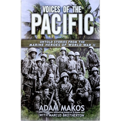 Voices Of The Pacific. Untold Stories From The Marine Heroes Of World War II