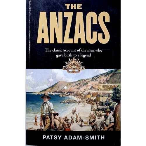 The Anzacs. The Classic Account Of The Men Who Gave Birth To A Legend