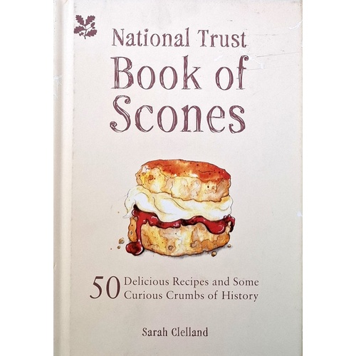 The National Trust Book Of Scones. Delicious Recipes And Odd Crumbs Of History